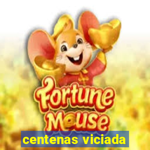 centenas viciada